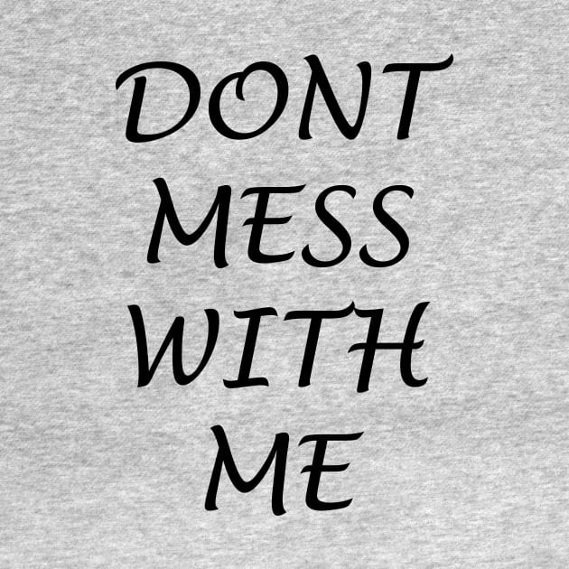 Dont mess with me shirt by IM19